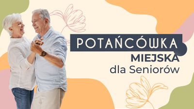Grafika promująca Potańc&oacute;wkę Miejską dla Senior&oacute;w